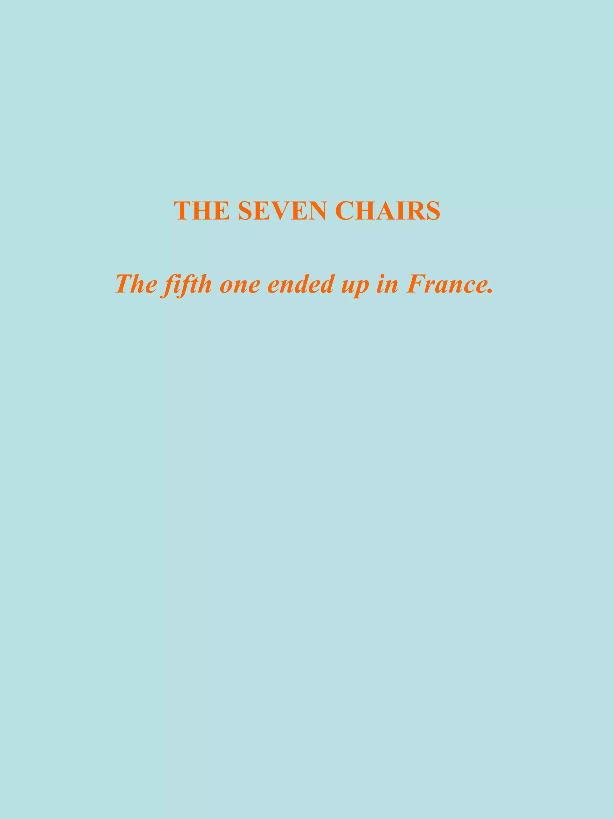 THE SEVEN CHAIRS
The fifth one ended up in France.