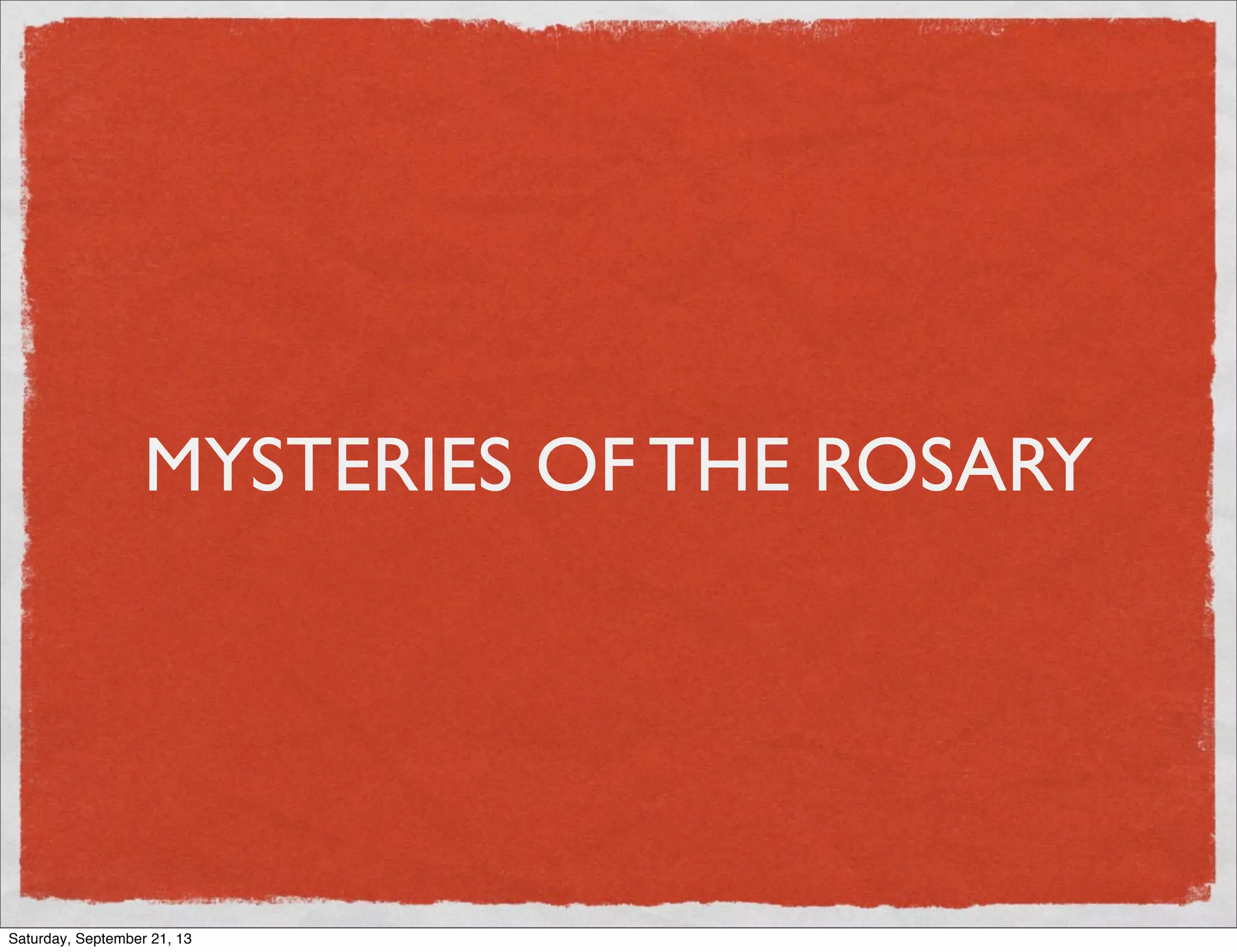 MYSTERIES OF THE ROSARY
Saturday, September 21, 13