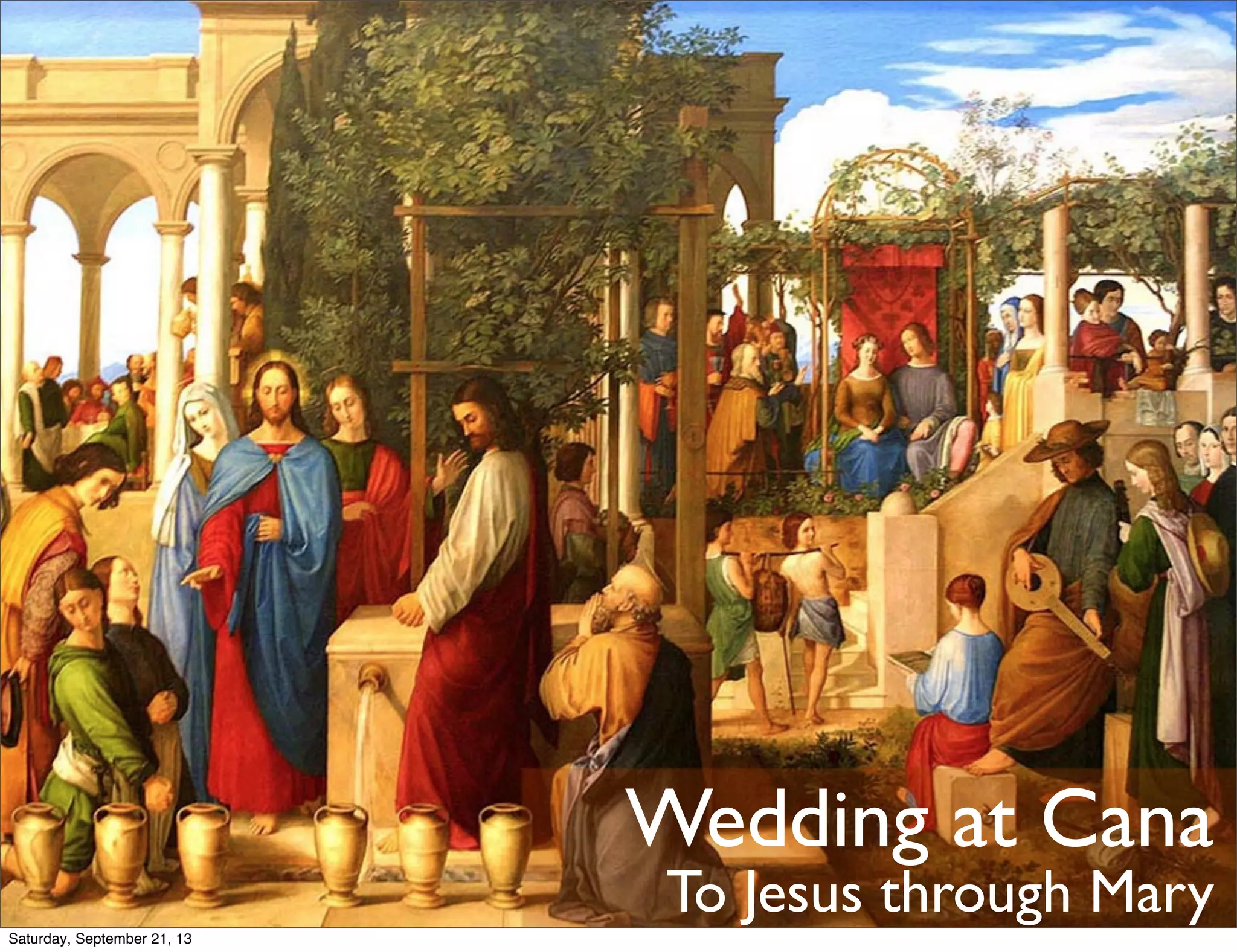 Wedding at Cana
To Jesus through Mary
Saturday, September 21, 13