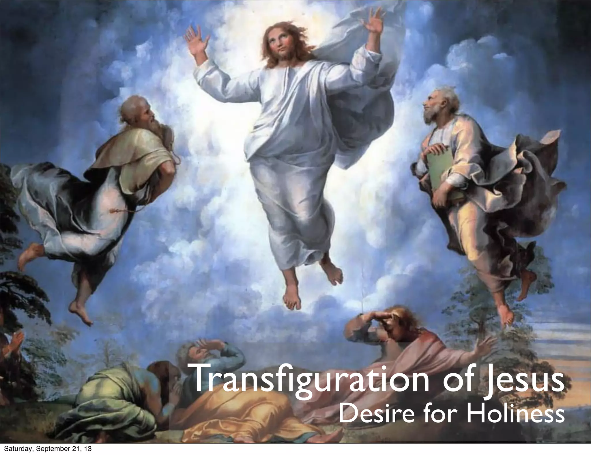Transfiguration of Jesus
Desire for Holiness
Saturday, September 21, 13