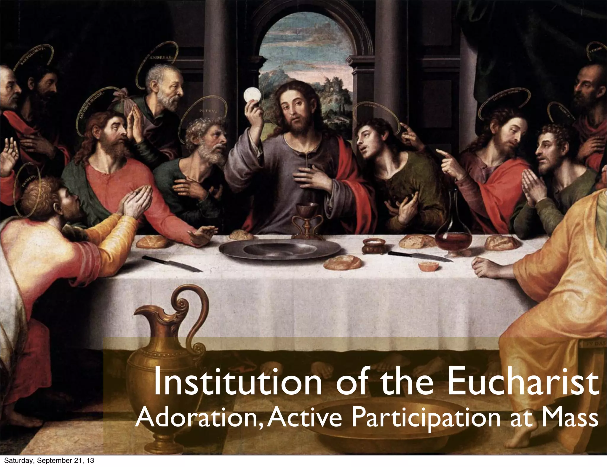 Institution of the Eucharist
Adoration,Active Participation at Mass
Saturday, September 21, 13