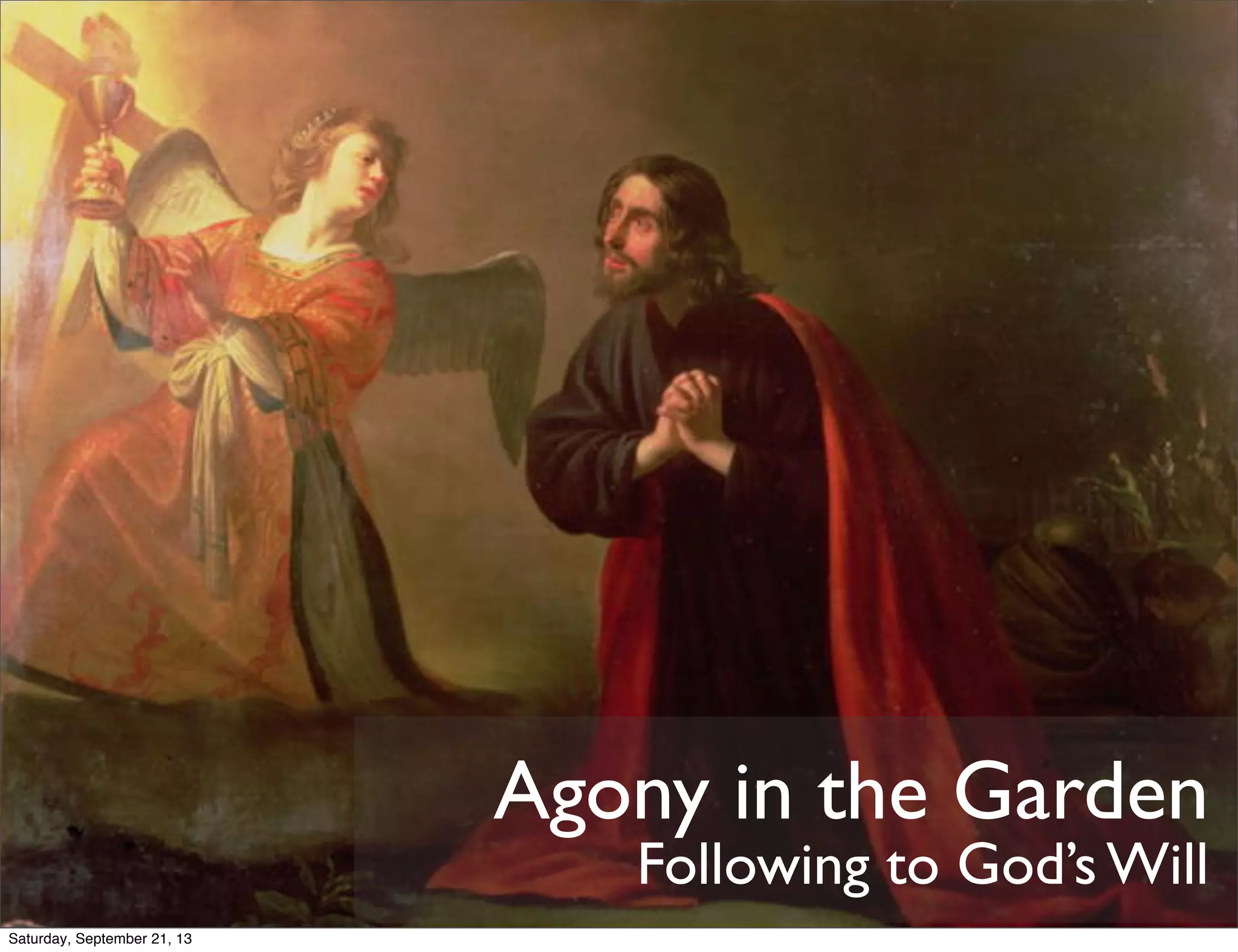 Agony in the Garden
Following to God’s Will
Saturday, September 21, 13