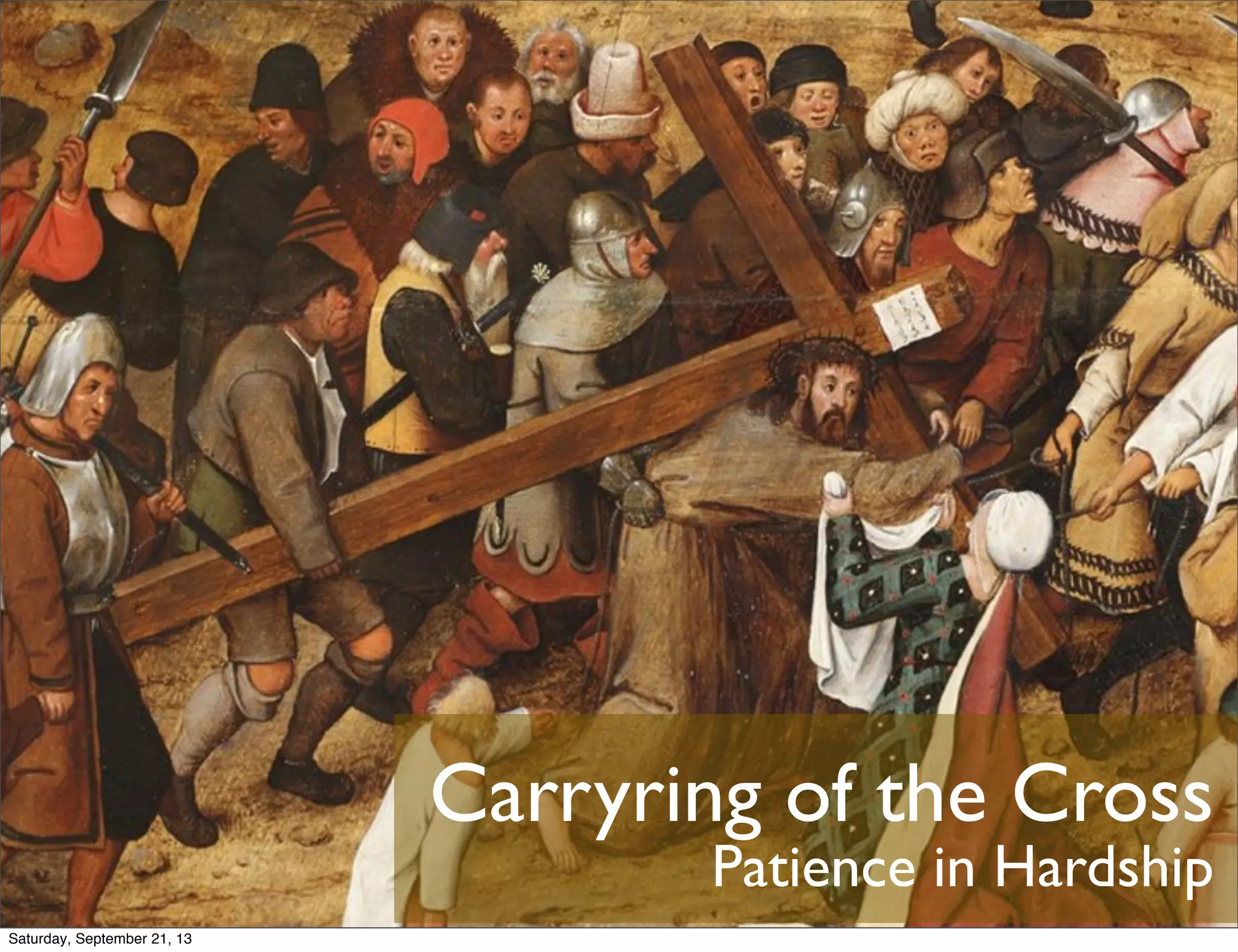 Carryring of the Cross
Patience in Hardship
Saturday, September 21, 13