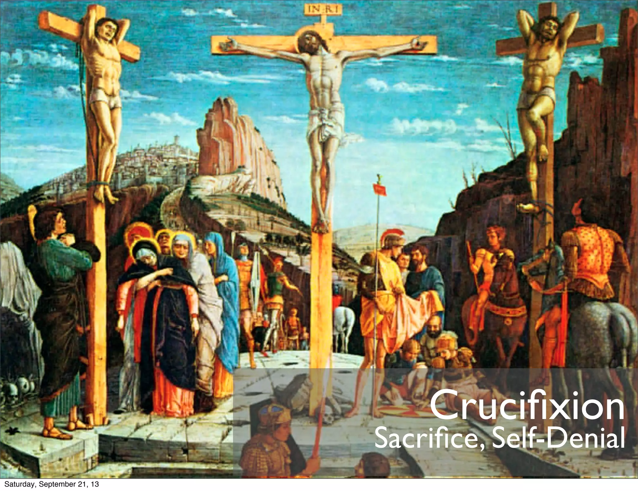 Crucifixion
Sacrifice, Self-Denial
Saturday, September 21, 13