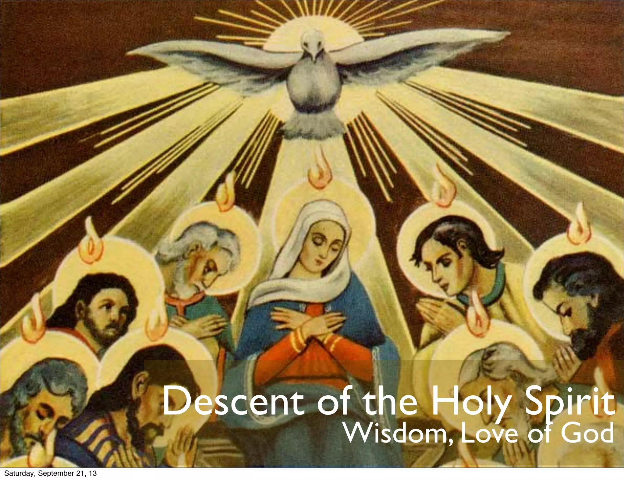 Descent of the Holy Spirit
Wisdom, Love of God
Saturday, September 21, 13