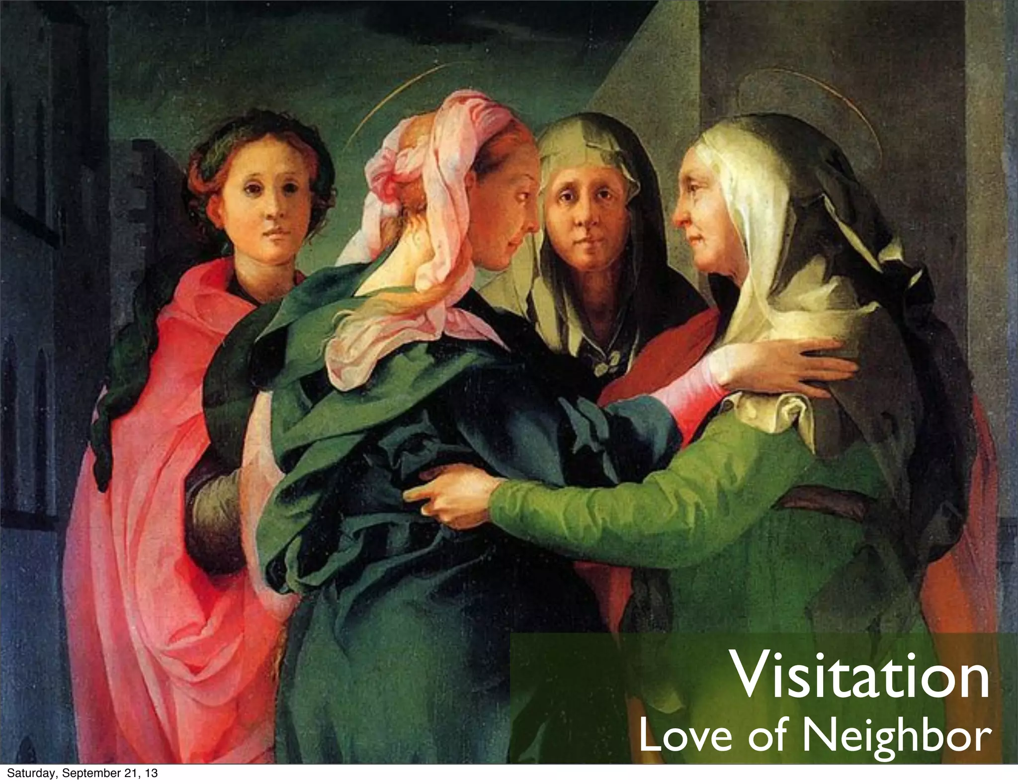 Visitation
Love of Neighbor
Saturday, September 21, 13