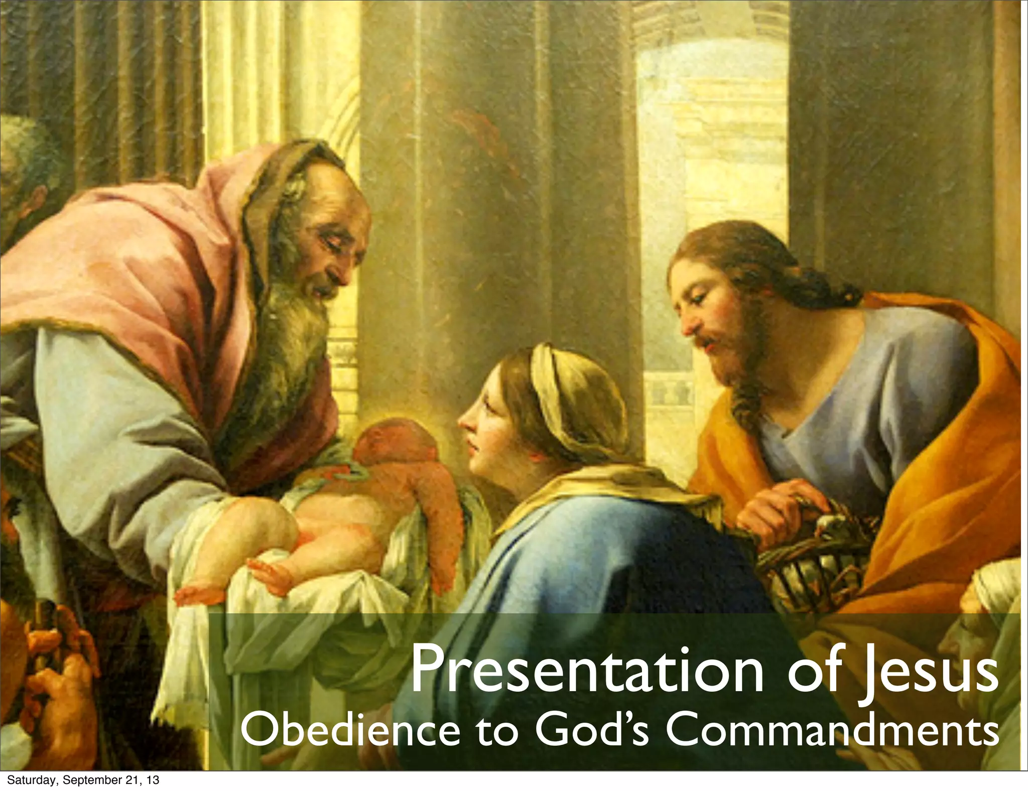Presentation of Jesus
Obedience to God’s Commandments
Saturday, September 21, 13