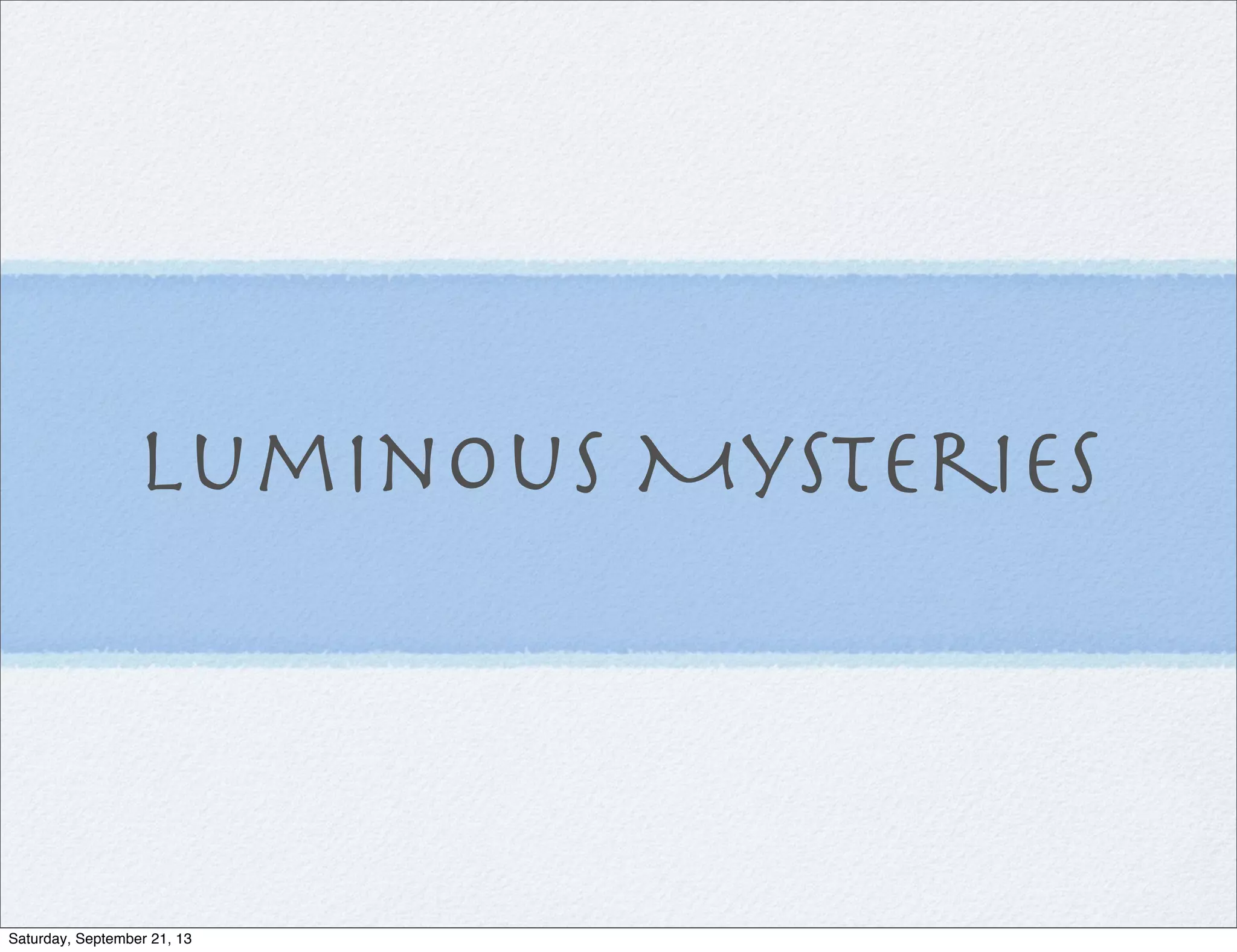 Luminous Mysteries
Saturday, September 21, 13