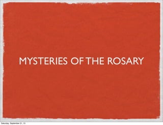 MYSTERIES OF THE ROSARY
Saturday, September 21, 13
 