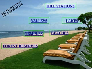 HILL STATIONS
VALLEYS
TEMPLES
FOREST RESERVES

LAKES
BEACHES

 
