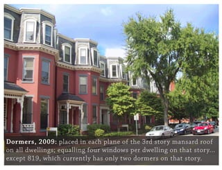 Dormers, 2009: placed in each plane of the 3rd story mansard roof
on all dwellings; equalling four windows per dwelling on...