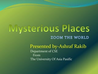 Presented by-Ashraf Rakib
Department of CSE
From
The University Of Asia Pasific
 