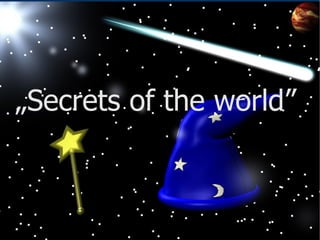 „Secrets of the world”
 