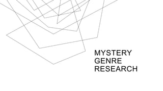 MYSTERY
GENRE
RESEARCH
 