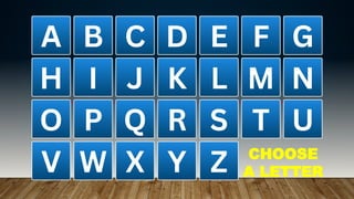 CHOOSE
A LETTER
 