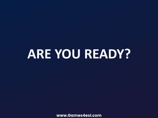 ARE YOU READY?
 