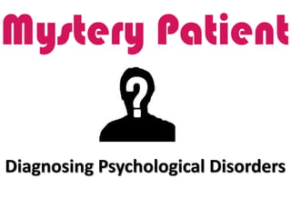 Diagnosing Psychological Disorders
 