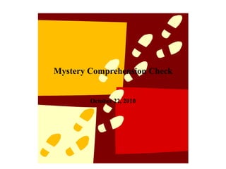 Mystery Comprehension Check
October 22, 2010
 