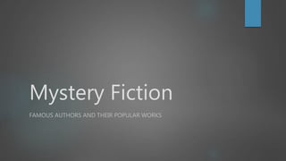 Mystery Fiction
FAMOUS AUTHORS AND THEIR POPULAR WORKS
 