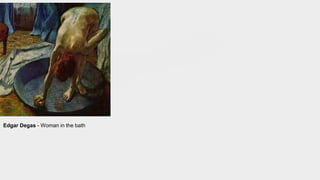 Edgar Degas - Woman in the bath
 