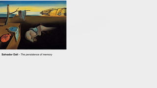 Salvador Dali - The persistence of memory
 