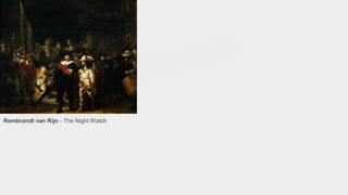 Rembrandt van Rijn - The Night Watch
 