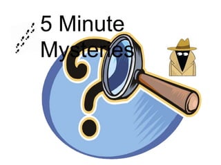 5 Minute
Mysteries

 