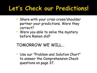 FOCUS QUESTION Read to find out…Can you solve the mystery before Ramon does?NOW…you will read alongas we listen to….