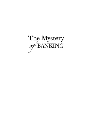Front Matter.qxp   8/4/2008   11:37 AM   Page i




                              The Mystery
                              of BANKING
 