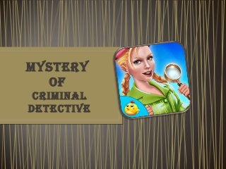 Mystery
of
CriMinal
DeteCtive
 