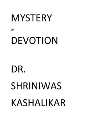MYSTERY
OF
DEVOTION
DR.
SHRINIWAS
KASHALIKAR
 