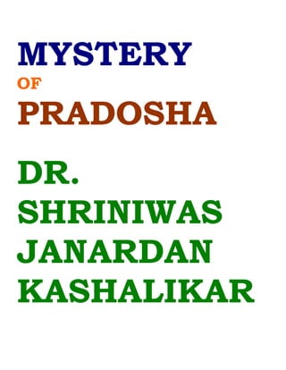 MYSTERY
OF

PRADOSHA
DR.
SHRINIWAS
JANARDAN
KASHALIKAR
 