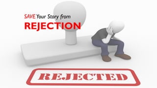 SAVEYour Story from
REJECTION
 