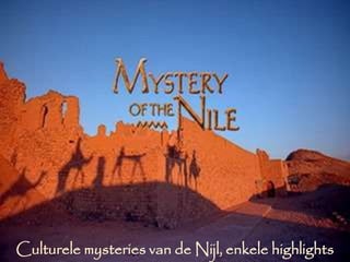 Culturele mysteries van de Nijl, enkele highlights
 