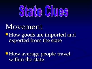Movement
 How goods are imported and
 exported from the state

 How average people travel
 within the state
 