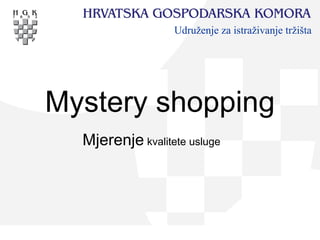 Udruženje za istraživanje tržišta




Mystery shopping
  Mjerenje kvalitete usluge
 