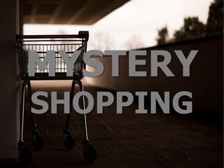 MYSTERY
SHOPPING

 