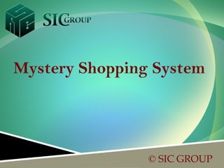 Mystery Shopping System




                © SIC GROUP
 
