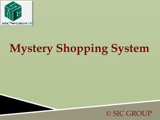 Mystery Shopping System




               © SIC GROUP
 