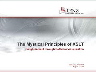 Evan Lenz, President
August 2, 2016
The Mystical Principles of XSLT
Enlightenment through Software Visualization
 