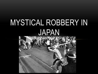 MYSTICAL ROBBERY IN
JAPAN
 