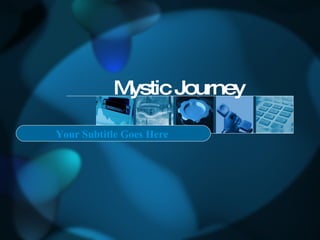 Mystic Journey Your Subtitle Goes Here 
