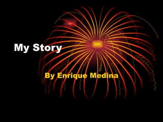 My Story By Enrique Medina 