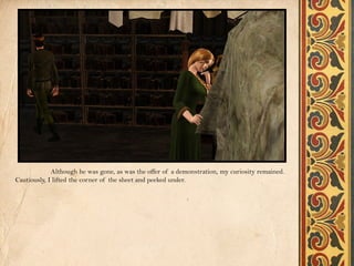 Although he was gone, as was the offer of a demonstration, my curiosity remained.
Cautiously, I lifted the corner of the sheet and peeked under.
 