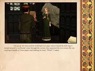 I let go of the sheet and let it fall back into place when I heard the bell ring. I
turned around to see Gustaf come through the curtain that separated the two rooms. He was
carrying a bundle of loose papers and shaking his head. “What?” I asked.
 