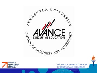 JYVÄSKYLÄ UNIVERSITY SCHOOL
OF BUSINESS AND ECONOMICS

Avance Executive Education
 