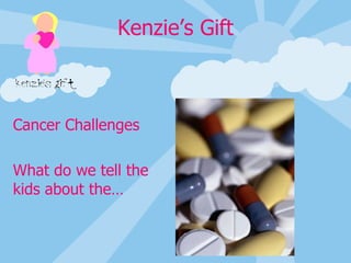 Cancer Challenges What do we tell the kids about the… 