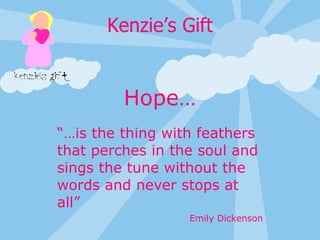 Hope… “… is the thing with feathers that perches in the soul and sings the tune without the words and never stops at all”  Emily Dickenson 