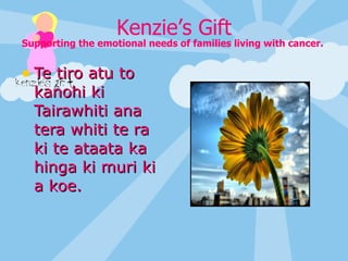 Supporting the emotional needs of families living with cancer.  Te tiro atu to kanohi ki Tairawhiti ana tera whiti te ra ki te ataata ka hinga ki muri ki a koe. 