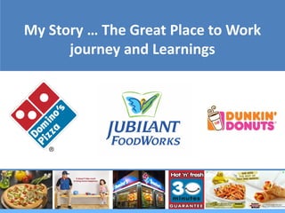 My Story … The Great Place to Work
      journey and Learnings
 